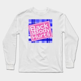 Back & Body Hurts Long Sleeve T-Shirt